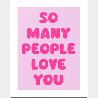 So Many People Love You Posters and Art